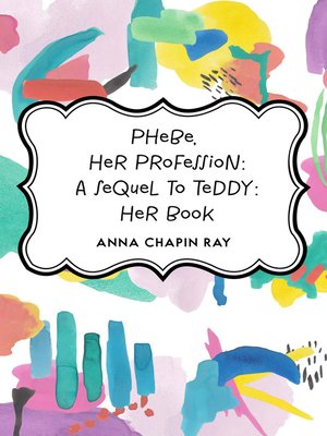 cover image of Phebe, Her Profession: A Sequel to Teddy: Her Book